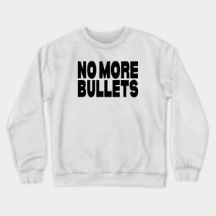 No more bullets Crewneck Sweatshirt